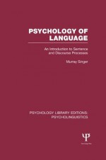 Psychology of Language (PLE: Psycholinguistics): An Introduction to Sentence and Discourse Processes: Volume 7 (Psychology Library Editions: Psycholinguistics) - Murray Singer