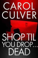 Shop Til You Drop...Dead - Carol Culver