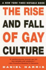 The Rise and Fall of Gay Culture - Daniel Harris