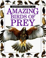 AMAZING BIRDS/PREY (Eyewitness Juniors) - Jemima Parry-Jones, Mike Dunning