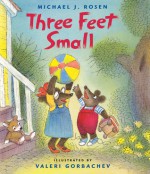 Three Feet Small - Michael J. Rosen, Valeri Gorbachev