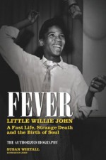 Fever: Little Willie John's Fast Life, Mysterious Death, and the Birth of Soul - Susan Whitall, Stevie Wonder