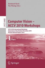 Computer Vision Accv 2010 Workshops: Accv 2010 International Workshops. Queenstown, New Zealand, November 8 9, 2010. Revised Selected Papers, Part ... Vision, Pattern Recognition, And Graphics) - Reinhard Koch, Fay Huang