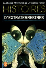 Histoires D'extraterrestres - Jacques Goimard, Demètre Ioakimidis, Gérard Klein, John Anthony, Chad Oliver, Arthur Sellings, Murray Leinster, William Frederick Temple, Ward Moore, Isaac Asimov, Jack Finney, Theodore Sturgeon, Robert Sheckley, Eric Frank Russell, Fredric Brown, Bill Brown, Richard Mat