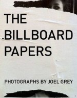 The Billboard Papers: Photographs by Joel Grey - Joel Grey