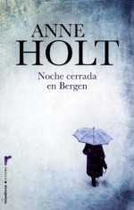 Noche cerrada en Bergen (Criminal (roca)) (Spanish Edition) - Anne Holt, Diego GarcÃ­a Quiroga