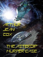 The Asteroid Murder Case: A Science Fiction Mystery - Arthur Jean Cox