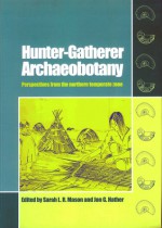 HUNTER-GATHERER ARCHAEOBOTANY: PERSPECTIVES FROM THE NORTHERN TEMPERATE ZONE - Jon G. Hather, Sarah L.R. Mason, Sarah L. R. Mason