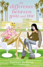 The Difference Between You and Me: A Novel - Kathleen DeMarco