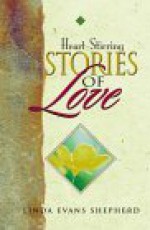 Heart-Stirring Stories of Love - Linda Evans Shepherd