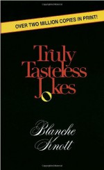 Truly Tasteless Jokes One - Blanche Knott