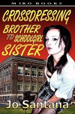 Crossdressing: Brother to Schoolgirl Sister - Jo Santana