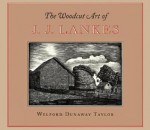 The Woodcut Art of J.J. Lankes - Welford Dunaway Taylor, Julius J. Lankes