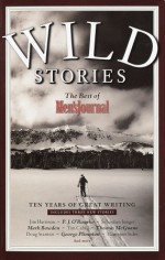 Wild Stories: The Best of Men's Journal - Jim Harrison, Sebastian Junger, P.J. O’Rourke, Rick Bass, Thomas McGuane, George Plimpton, Hampton Sides, Doug Stanton, Tim Cahill, Mark Bowden