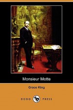 Monsieur Motte (Dodo Press) - Grace King