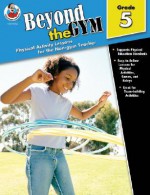 Beyond the Gym, Grade 5: Physical Activity Lessons for the Non-Gym Teacher - Toby Sutton, Karen Thompson