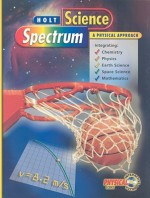 Holt Science Spectrum: A Physical Approach - Ken Dobson, Michael Roberts, John Holman