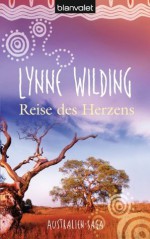 Reise des Herzens: Australien-Saga (German Edition) - Lynne Wilding, Uta Hege