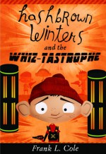 Hashbrown Winters and the Whiz-Tastrophe - Frank L. Cole