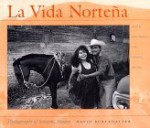 La Vida Nortena: Photographs of Sonora, Mexico - David L. Burckhalter, Thomas E. Sheridan, David L. Burckhalter