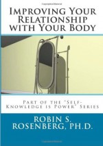 Improving Your Relationship With Your Body (Self-Knowledge is Power Series) - Robin S. Rosenberg