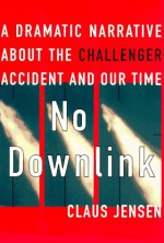 No Downlink: A Dramatic Narrative About the Challenger Accident and Our Time - Claus Jensen