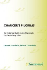 Chaucer's Pilgrims: An Historical Guide to the Pilgrims in "The Canterbury Tales" - Laura C. Lambdin, Robert T. Lambdin