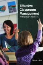 Effective Classroom Management: An Interactive Textbook - Michael Mills