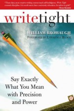 Write Tight: Say Exactly What You Mean with Precision and Power - William Brohaugh