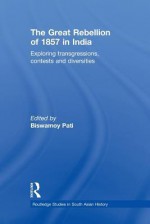 The Great Rebellion of 1857 in India: Exploring Transgressions, Contests and Diversities (Routledge Studies in South Asian History) - Biswamoy Pati