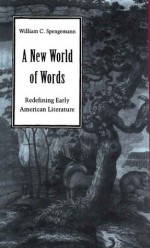 A New World of Words: Redefining Early American Literature - William C. Spengemann