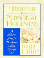 A Woman's Guide to Personal Holiness: A Biblical Study for Developing a Holy Lifestyle - Rhonda Harrington Kelley