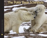 The Polar Bear Scientists - Peter Lourie