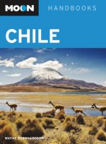 Moon Chile: Including Easter Island (Moon Handbooks) - Wayne Bernhardson