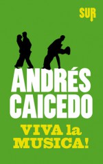 Viva la musica! - Andrés Caicedo, Raul Schenardi