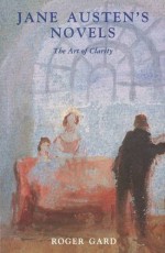 Jane Austen's Novels: The Art of Clarity - Roger Gard