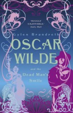 Oscar Wilde and the Dead Man's Smile (Oscar Wilde Mysteries 3) by Brandreth, Gyles (2010) Paperback - Gyles Brandreth