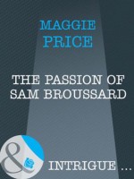 The Passion of Sam Broussard (Mills & Boon Intrigue) - Maggie Price