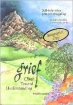 Grief: Climb Toward Understanding : Self-Help When You Are Struggling - Phyllis Davies, Itoko Maeno