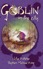 Goblin in the City - Victor Kelleher, Stephen Michael King