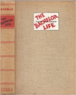 The Bachelor Life - George Jean Nathan