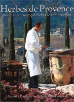 Herbes de Provence: Seven Top Provencial Chefs and Their Recipes - Anthony Gardiner, John Freeman