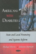 Americans with Disabilities: State and Local Financing and Systems Reform - Michael Morris, Johnette Hartnett