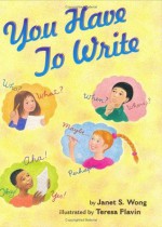 You Have to Write - Janet S. Wong, Teresa Flavin