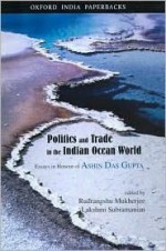 Politics and Trade in the Indian Ocean World: Essays in Honour of Ashin Das Gupta - Rudrangshu Mukherjee, Ashin Das Gupta