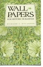 Wallpapers For Historic Buildings: A Guide To Selecting Reproduction Wallpapers - Richard C. Nylander