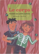 Le Corps Raconté Aux Petits Curieux - Sylvie Baussier, Irène Schoch