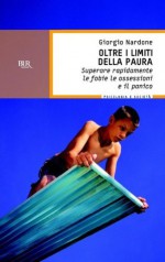 Oltre i limiti della paura: Superare rapidamente le fobie le ossessioni e il panico (BUR psicologia e società) (Italian Edition) - Giorgio Nardone