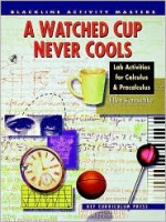 A Watched Cup Never Cools: Lab Activities for Calculus and Precalculus - Ellen Kamischke