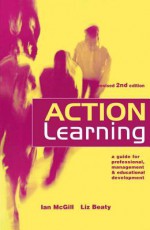 Action Learning: A Practitioner's Guide - Liz (Head Staff Development Unit Beaty, Ian McGill